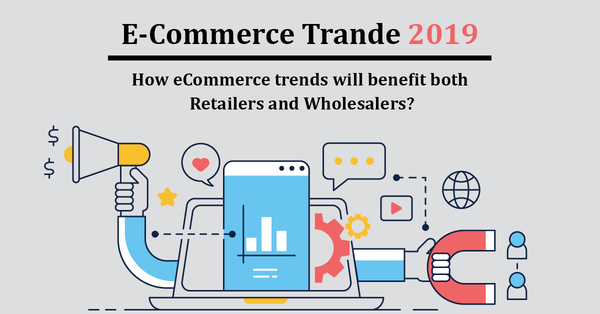 How eCommerce trends will benefit both Retailers and Wholesalers How eCommerce trends will benefit both Retailers and Wholesalers