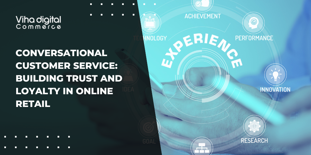 Conversational Customer Service Building Trust and Loyalty in Online Retail